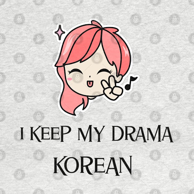 I keep my drama Korean by Kataclysma